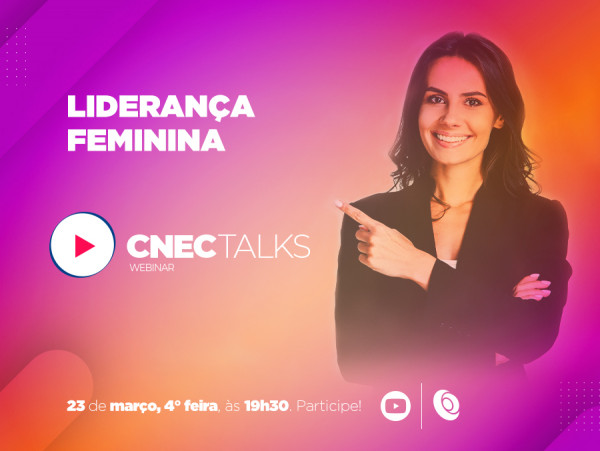 CNEC Talks - Liderança Feminina